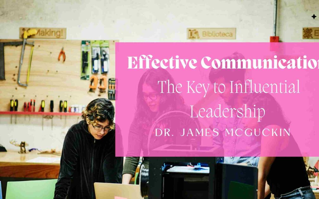 Effective Communication: The Key to Influential Leadership
