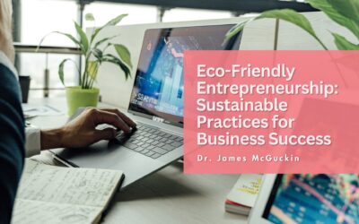 Eco-Friendly Entrepreneurship: Sustainable Practices for Business Success