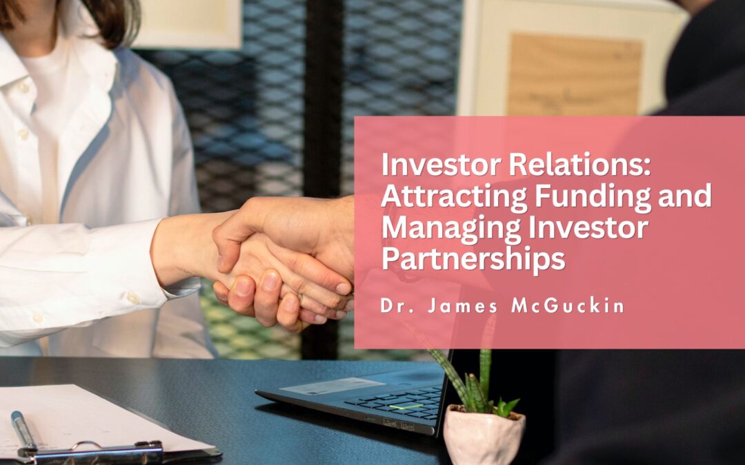 Investor Relations: Attracting Funding and Managing Investor Partnerships