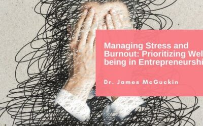 Managing Stress and Burnout: Prioritizing Well-being in Entrepreneurship